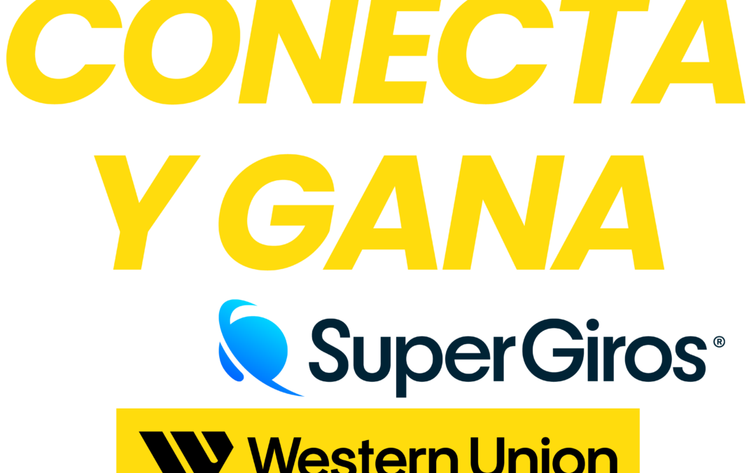 CONECTA Y GANA CON SUPERGIROS Y WESTER UNION.