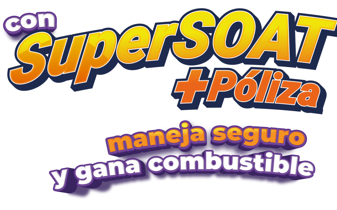 CON SUPERSOAT + POLIZA, MANEJA SEGURO Y GANA COMBUSTIBLE.